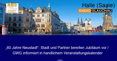 Halle (Saale) - „60 Jahre Neustadt“: Stadt und Partner bereiten Jubiläum vor / GWG informiert in handlichem Veranstaltungskalender