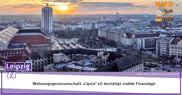 Leipzig - Wohnungsgenossenschaft „Lipsia“ eG bestätigt stabile Finanzlage