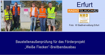 Erfurt - Baustellenaußenprüfung für das Förderprojekt „Weiße Flecken“-Breitbandausbau