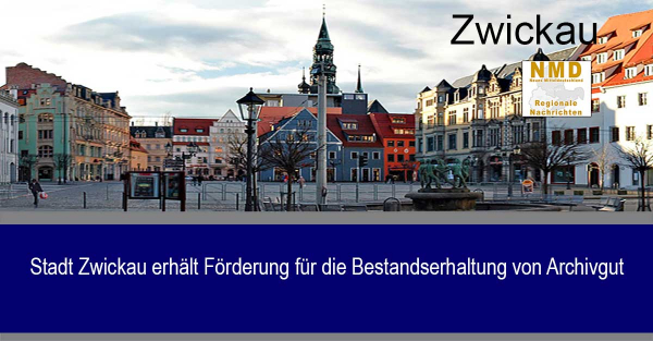 Zwickau - Stadt Zwickau erhält Förderung für die Bestandserhaltung von Archivgut