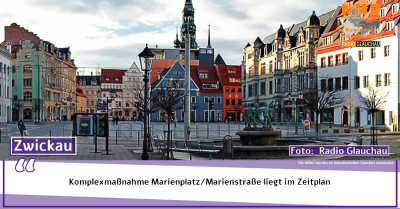 Zwickau -  Komplexmaßnahme Marienplatz/Marienstraße liegt im Zeitplan