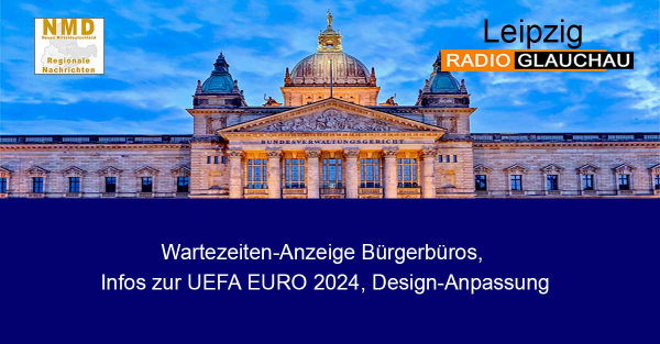 Leipzig - Wartezeiten-Anzeige Bürgerbüros, Infos zur UEFA EURO 2024, Design-Anpassung