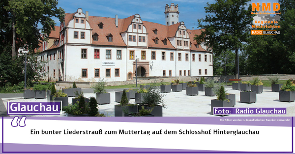 Glauchau - Ein bunter Liederstrauß zum Muttertag auf dem Schlosshof Hinterglauchau