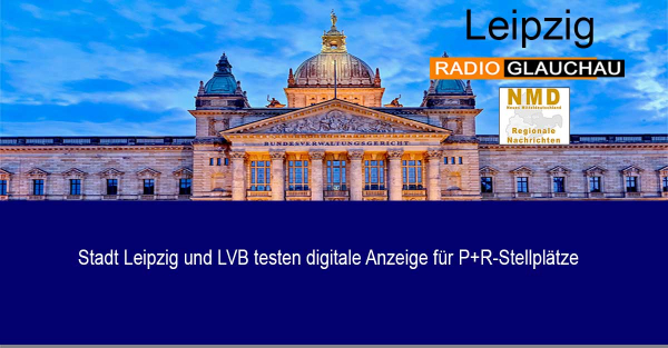Leipzig - Stadt Leipzig und LVB testen digitale Anzeige für P+R-Stellplätze