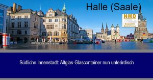 Halle (Saale) - Südliche Innenstadt: Altglas-Glascontainer nun unterirdisch