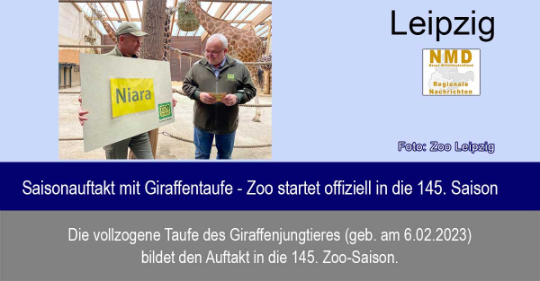 Zoo Leipzig - Saisonauftakt mit Giraffentaufe - Zoo startet offiziell in die 145. Saison