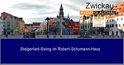 Zwickau - Steigerlied-Swing im Robert-Schumann-Haus